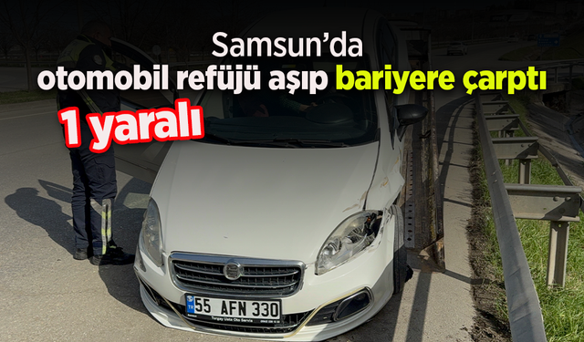 Samsun’da otomobil refüjü aşıp bariyere çarptı: 1 yaralı