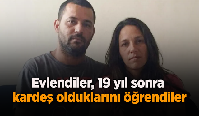 Evlendiler 19 yıl sonra kardeş olduklarını öğrendiler
