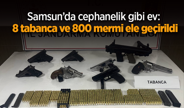 Samsun’da cephanelik gibi ev: 8 tabanca ve 800 mermi ele geçirildi