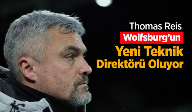 Thomas Reis Wolfsburg’un Yeni Teknik Direktörü Oluyor