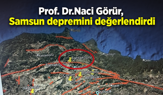 Prof. Dr.Naci Görür,  Samsun depremini değerlendirdi