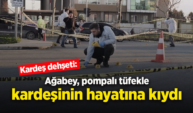 Kardeş dehşeti: Ağabey, pompalı tüfekle kardeşinin hayatına kıydı