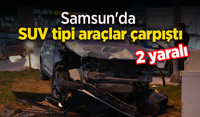 Samsun'da SUV tipi araçlar çarpıştı: 2 yaralı