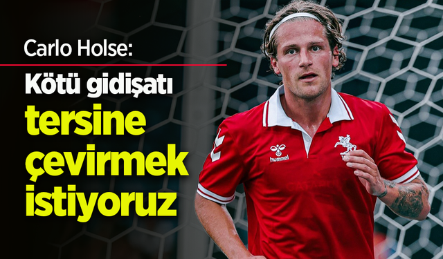 Carlo Holse, Kötü gidişatı tersine çevirmek istiyoruz