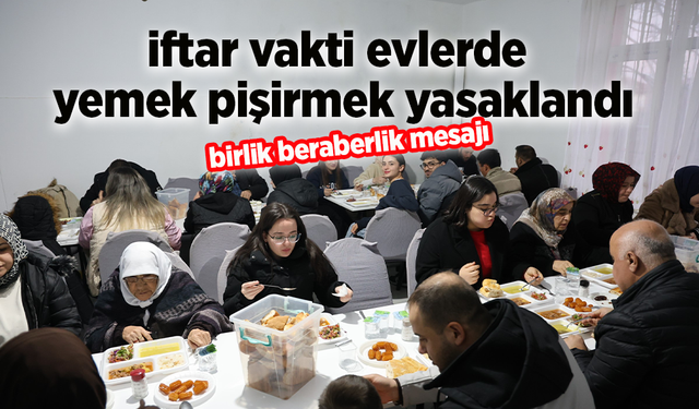 İftar vakti evlerde yemek pişirmek yasaklandı