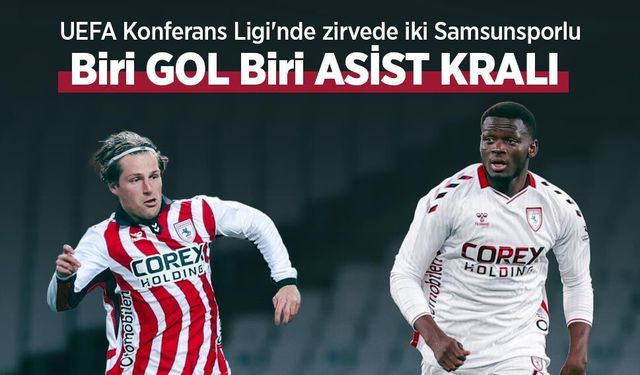 UEFA Konferans Ligi'nde zirvede iki Samsunsporlu,  Biri GOL Biri ASİST KRALI