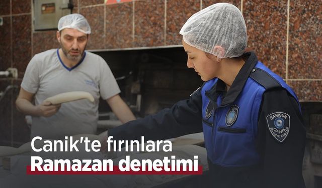 Canik'te fırınlara Ramazan denetimi
