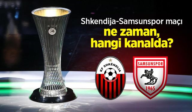 Shkendija-Samsunspor maçı ne zaman, hangi kanalda?