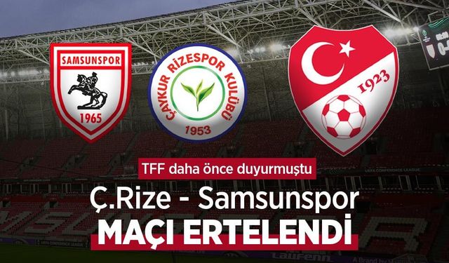 TFF daha önce duyurmuştu, Ç.Rize - Samsunspor MAÇI ERTELENDİ