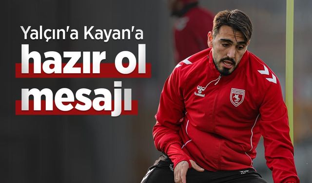 Yalçın'a Kayan'a hazır ol mesajı