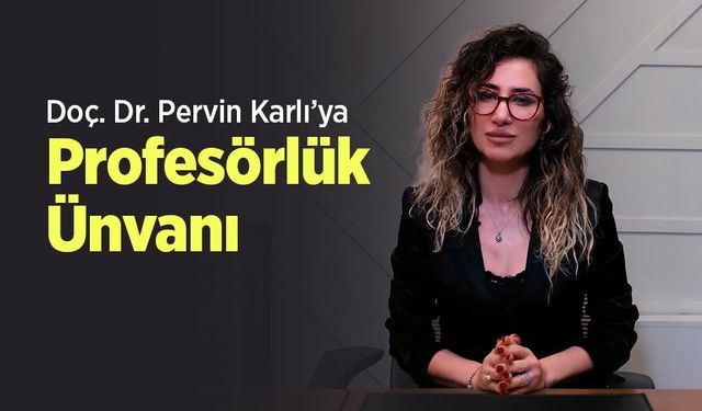 Doç. Dr. Pervin Karlı’ya Profesörlük Ünvanı