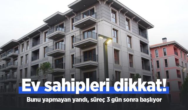 Ev sahipleri dikkat! Bunu yapmayan yandı, süreç 3 gün sonra başlıyor