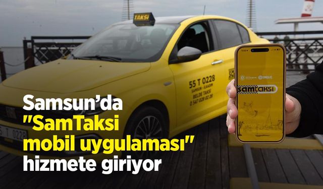 Samsun’da "SamTaksi mobil uygulaması" hizmete giriyor