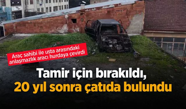 Tamir için bırakıldı,  20 yıl sonra çatıda bulundu