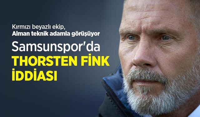 Samsunspor'da THORSTEN FİNK İDDİASI