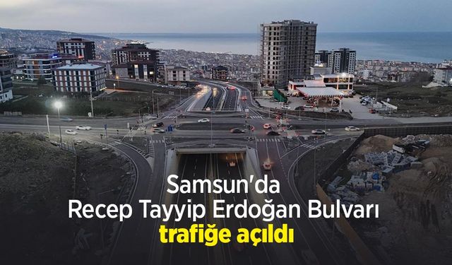Samsun'da Recep Tayyip Erdoğan Bulvarı trafiğe açıldı