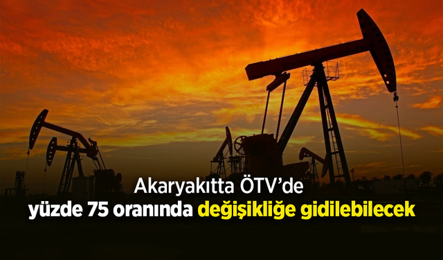 Akaryakıtta ÖTV’de yüzde 75 oranında değişikliğe gidilebilecek
