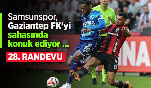 Samsunspor, Gaziantep FK'yi sahasında konuk ediyor ...