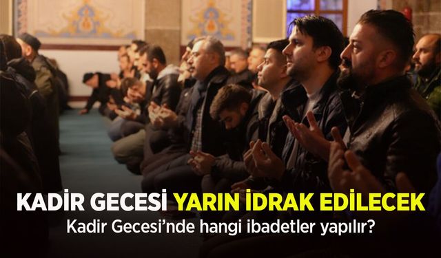 Kadir Gecesi Yarın İdrak Edilecek