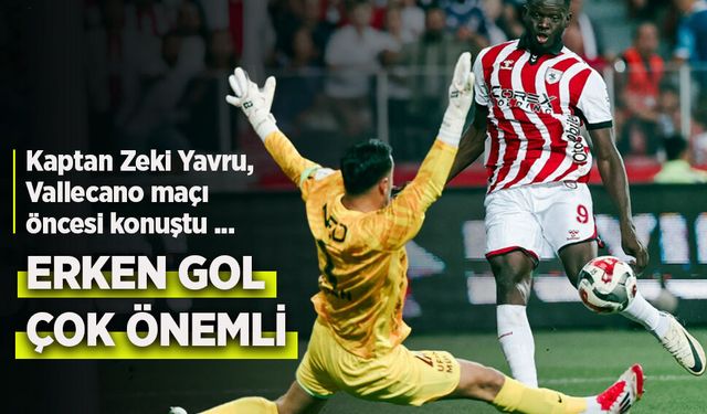 Kaptan Zeki Yavru, Vallecano maçı öncesi konuştu ...
