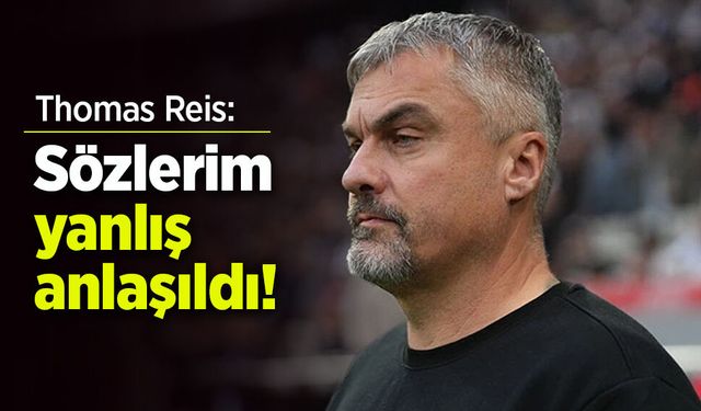 Thomas Reis : Sözlerim yanlış anlaşıldı!