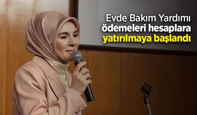 Evde Bakım Yardımı ödemeleri hesaplara yatırılmaya başlandı