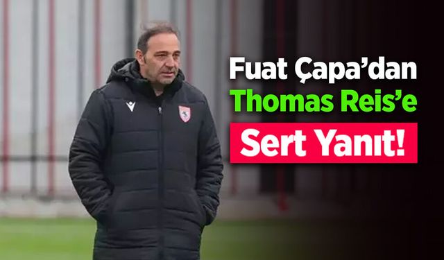 Fuat Çapa’dan Thomas Reis’e Sert Yanıt!