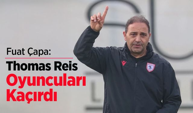 Fuat Çapa: Thomas Reis Oyuncuları Kaçırdı