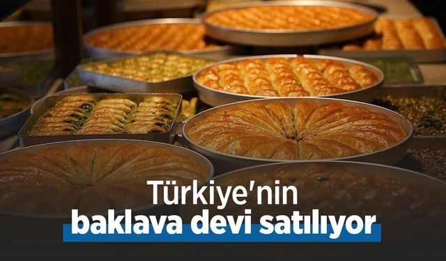 Türkiye'nin baklava devi satılıyor