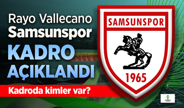 Samsunspor'un, Rayo Vallecano maçı 11'i belli oldu. Kadroda kimler var?