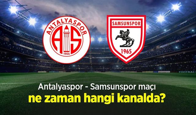 Antalyaspor - Samsunspor Maçı Ne Zaman Hangi Kanalda?