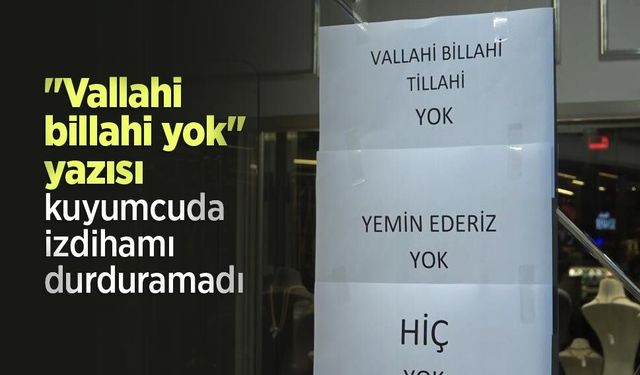 "Vallahi billahi yok" yazısı kuyumcuda izdihamı durduramadı