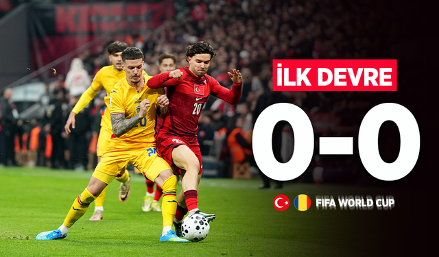 Türkiye - Romanya Maçı Devre Arası Sonucu: İlk Yarıda Gol Sesi Çıkmadı