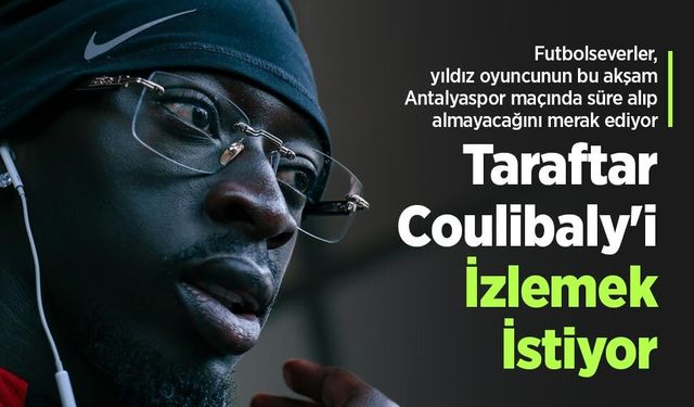 Taraftar Coulibaly'i İzlemek İstiyor