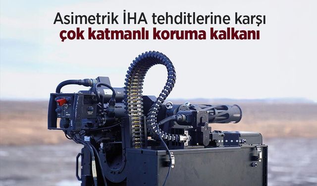 Asimetrik İHA tehditlerine karşı çok katmanlı koruma kalkanı