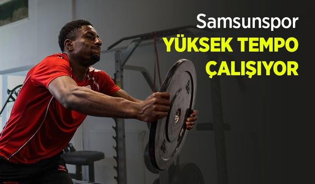 Samsunspor YÜKSEK TEMPO ÇALIŞIYOR