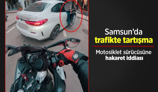 Samsun’da trafikte tartışma: Motosiklet sürücüsüne hakaret iddiası
