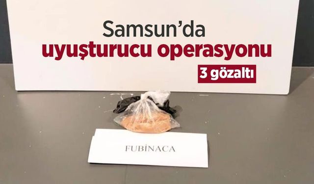 Samsun’da uyuşturucu operasyonu: 3 gözaltı