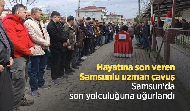 Hayatına son veren Samsunlu uzman çavuş Samsun'da son yolculuğuna uğurlandı
