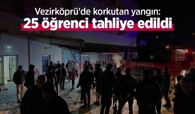 Vezirköprü'de korkutan yangın: 25 öğrenci tahliye edildi