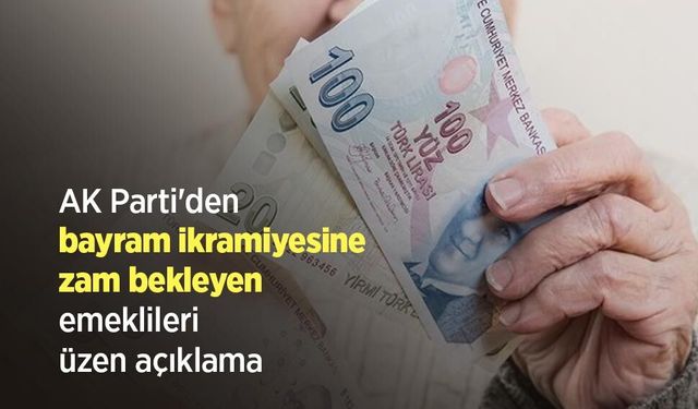 AK Parti'den bayram ikramiyesine zam bekleyen emeklileri üzen açıklama