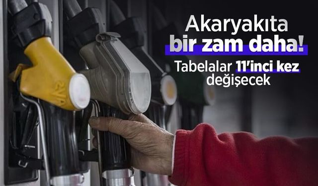 Akaryakıta bir zam daha! Tabelalar 11'inci kez değişecek