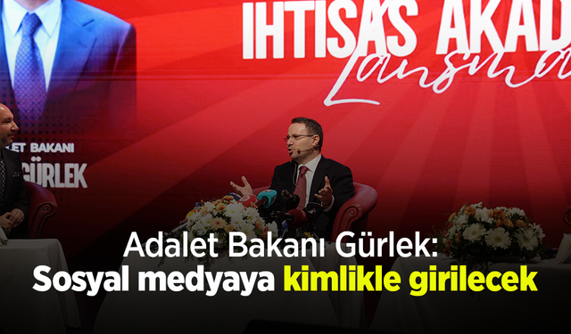 Adalet Bakanı Gürlek: Sosyal medyaya kimlikle girilecek