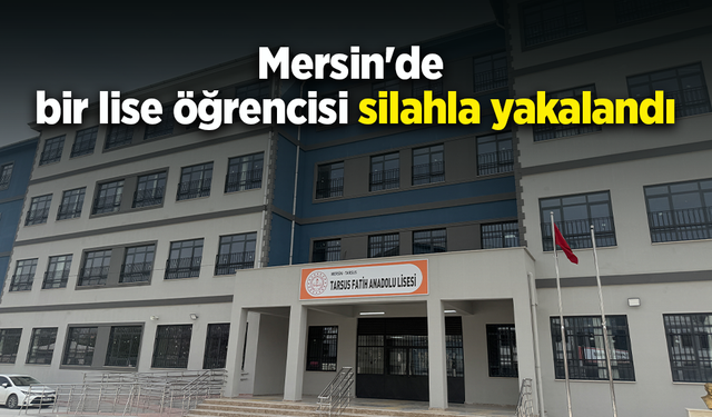 Mersin'de bir lise öğrencisi silahla yakalandı