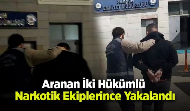 Aranan İki Hükümlü Narkotik Ekiplerince Yakalandı