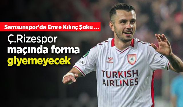 Samsunspor'da Emre Kılınç Şoku …