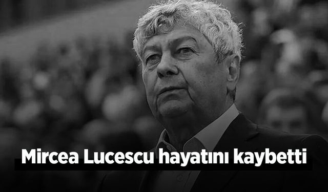 Mircea Lucescu hayatını kaybetti.