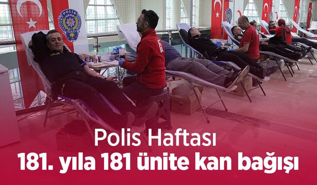 Polis Haftası: 181. yıla 181 ünite kan bağışı