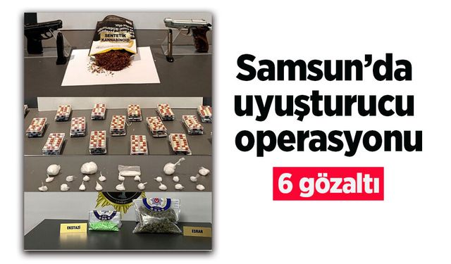 Samsun’da uyuşturucu operasyonu: 6 gözaltı