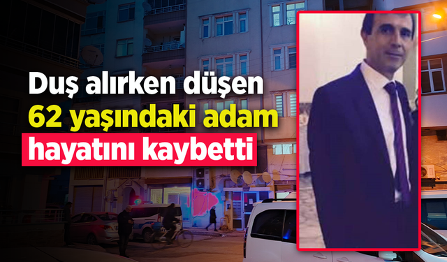 Duş alırken düşen 62 yaşındaki adam hayatını kaybetti